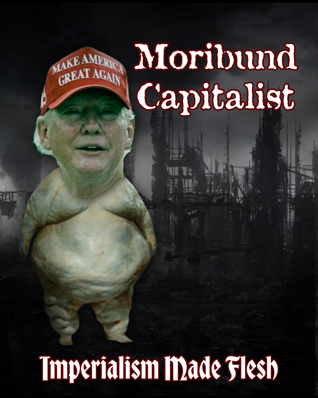 Moribund Capitalist, Imperialism Made Flesh