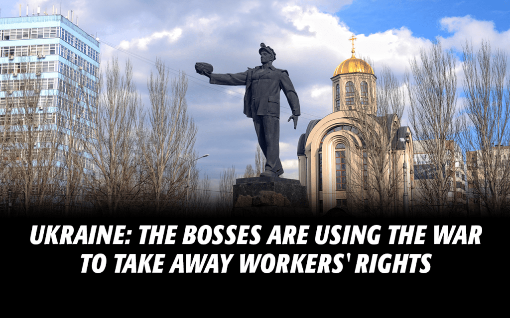 Ukraine: The bosses are using the war to take away workers’ rights